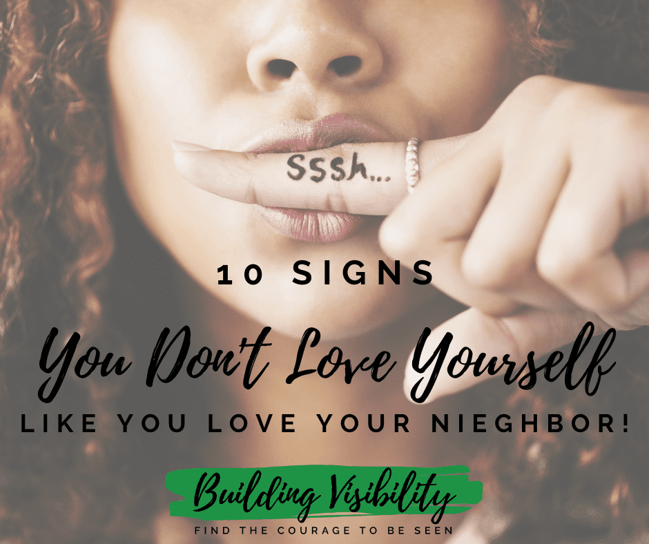 Ten signs you don't love yourself like you love your neighbor . If these signs describe you it's time for a change, Get my free workbook to create a more loving relationship with yourself: https://new.buildingvisibility.com/self-love