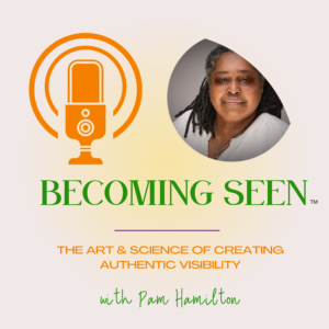 Podcast Album Cover- Becoming Seen: The Art & Science of Creating Authentic Visibility with Host Mindset & Visibility expert Pam Hamilton with a microphone and the title of the podcast below the image.